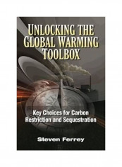 Unlocking the Global Warming Toolbox: Key Choices for Carbon Restriction and Sequestration Hardcover English by Steven Ferrey