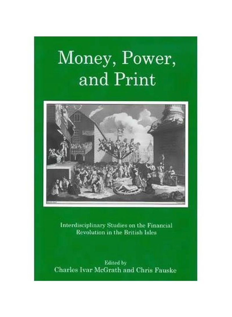 Money, Power, And Print: Interdisciplinary Studies On The Financial Revolution In The British Isles Hardcover