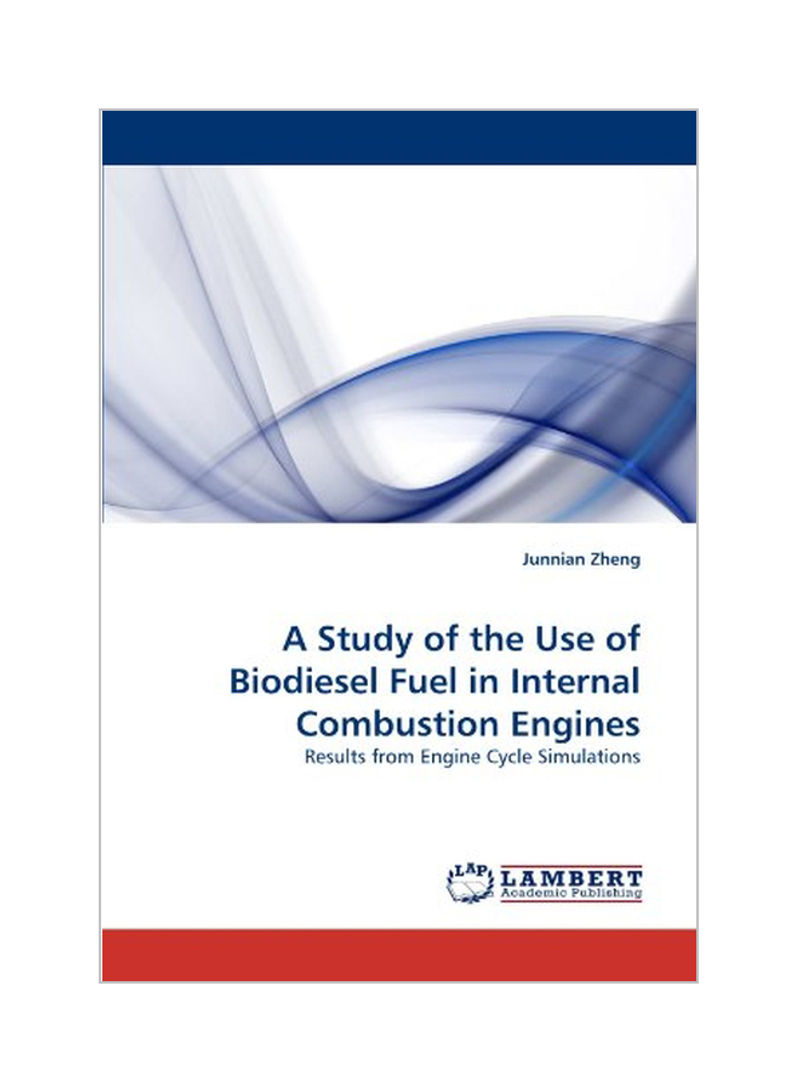 A Study Of The Use Of Biodiesel Fuel In Internal Combustion Engines Paperback