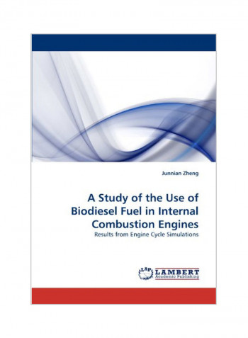 A Study Of The Use Of Biodiesel Fuel In Internal Combustion Engines Paperback