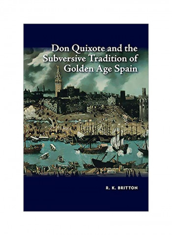 Don Quixote And The Subversive Tradition Of Golden Age Spain Hardcover