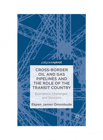 Cross-border Oil And Gas Pipelines And The Role Of The Transit Country Paperback