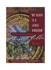 My Heart Is A Large Kingdom: Selected Letters Of Margaret Fuller Hardcover English by Robert N. Hudspeth