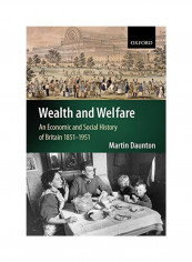 Wealth And Welfare: An Economic And Social History Of Britain, 1851-1951 Paperback