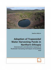Adoption Of Trapezoidal Water Harvesting Ponds In Northern Ethiopia Paperback
