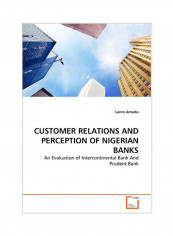 Customer Relations And Perception Of Nigerian Banks Paperback