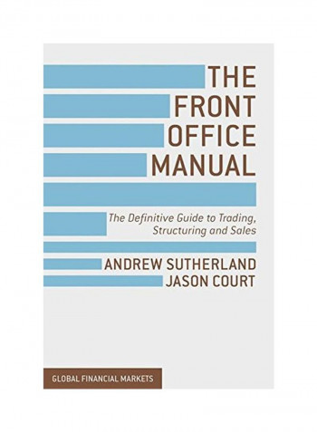 The Front Office Manual: The Definitive Guide To Trading, Structuring And Sales Hardcover