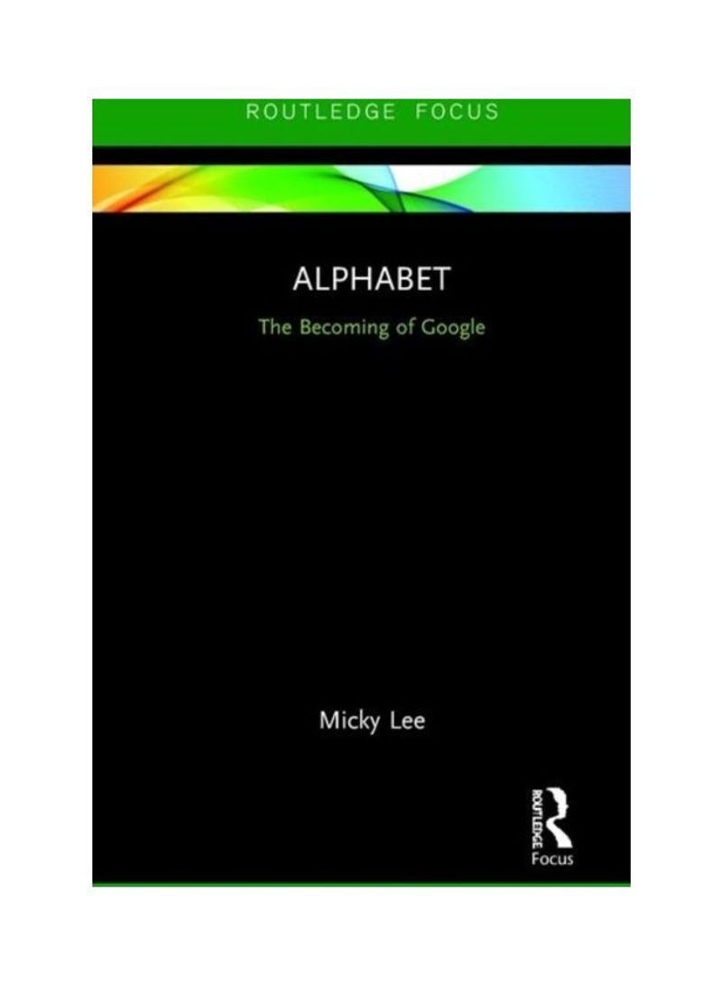 Alphabet: The Becoming Of Google Hardcover English by Micky Lee - 2019