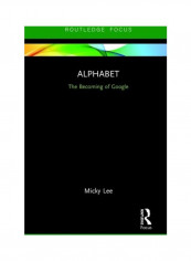 Alphabet: The Becoming Of Google Hardcover English by Micky Lee - 2019