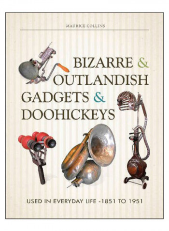 Bizarre And Outlandish Gadgets And Doohickeys Hardcover