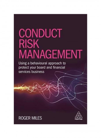 Conduct Risk Management: Using A Behavioural Approach To Protect Your Board And Financial Services Business Paperback