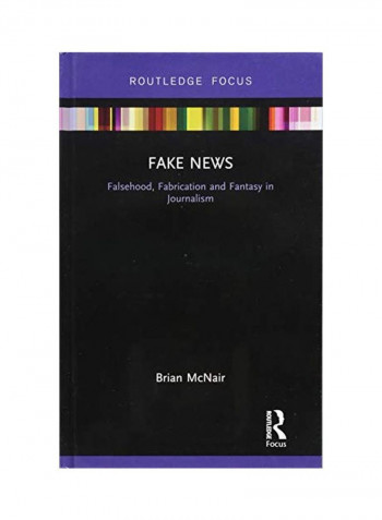 Fake News: Falsehood, Fabrication And Fantasy In Journalism Hardcover