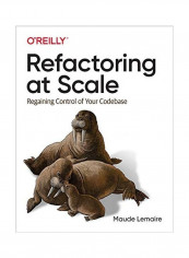 Refactoring At Scale: Regaining Control Of Your Codebase Paperback