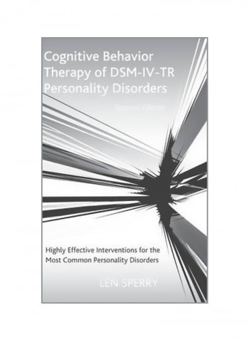 Cognitive Behavior Therapy Of Dsm-iv-tr Personality Disorders : Highly Effective Interventions For The Most Common Personality Disorders, Second Edition Hardcover 2