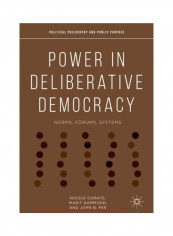 Power In Deliberative Democracy: Norms, Forums, Systems Hardcover