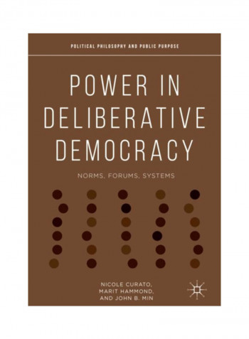 Power In Deliberative Democracy: Norms, Forums, Systems Hardcover