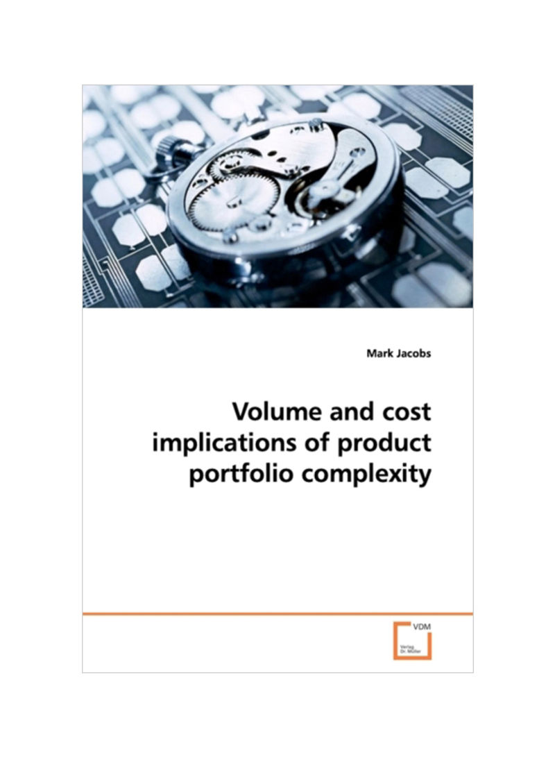 Volume And Cost Implications Of Product Portfolio Complexity Paperback