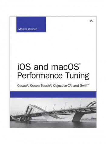 iOS And MacOS Performance Tuning : Cocoa Cocoa Touch Objective-C And Swift Paperback English by Marcel Weiher - 5 March 2017