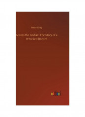 Across The Zodiac: The Story Of A Wrecked Record Hardcover English by Percy Greg