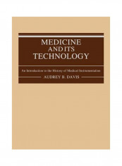 Medicine And Its Technology: An Introduction To The History Of Medical Instrumentation Hardcover