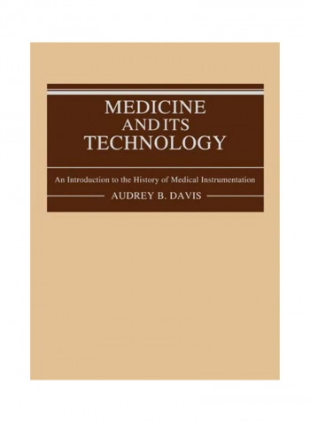 Medicine And Its Technology: An Introduction To The History Of Medical Instrumentation Hardcover