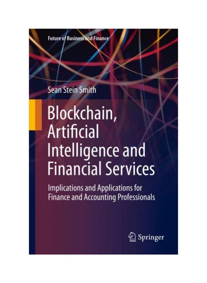 Blockchain, Artificial Intelligence And Financial Services: Implications And Applications For Finance And Accounting Professionals Hardcover