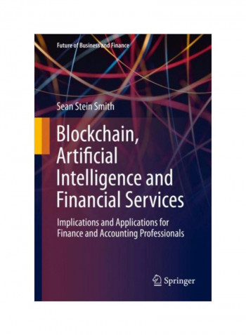 Blockchain, Artificial Intelligence And Financial Services: Implications And Applications For Finance And Accounting Professionals Hardcover