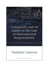 Complicity And Its Limits In The Law Of International Responsibility Hardcover