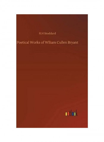 Poetical Works of Wlliam Cullen Bryant Hardcover English by R. H. Stoddard - 2020