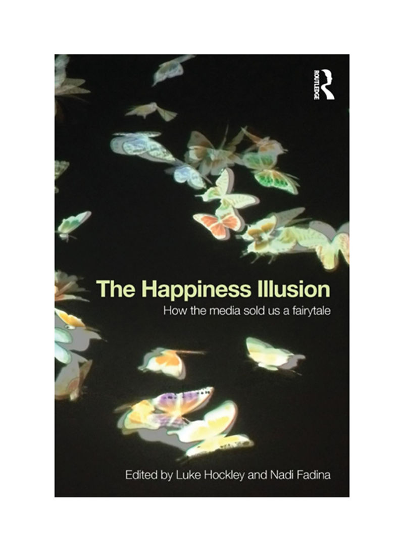 The Happiness Illusion: How The Media Sold Us A Fairytale Paperback English by Luke Hockley