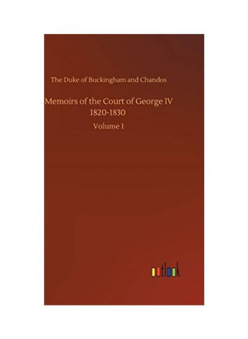 Memoirs of the Court of George IV 1820-1830: Volume 1 Hardcover English by The Duke of Buckingham and Chandos