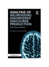 Analysis Of Neurogenic Disordered Discourse Production: From Theory To Practice Paperback