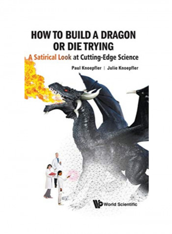 How to Build a Dragon or Die Trying: A Satirical Look at Cutting-Edge Science Hardcover 1
