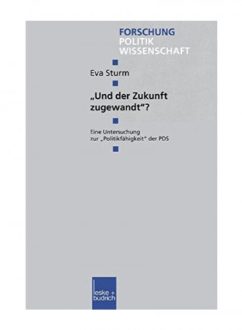 Und Der Zukunft Zugewandt?:  Eine Untersuchung Zur, , PolitikfÃ¤higkeit"Der Pds (Forschung Politik) Paperback
