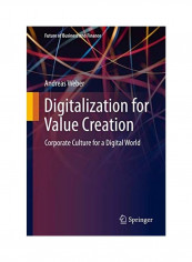 Digitalization for Value Creation: Corporate Culture for a Digital World Hardcover English by Andreas Weber