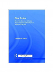 Rival Truths: Common Sense And Social Psychological Explanations In Health And Illness Paperback