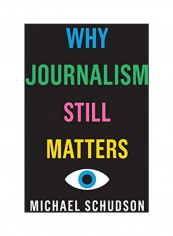 Why Journalism Still Matters Hardcover English by Michael Schudson
