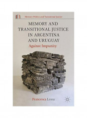 Memory And Transitional Justice In Argentina And Uruguay: Against Impunity Paperback