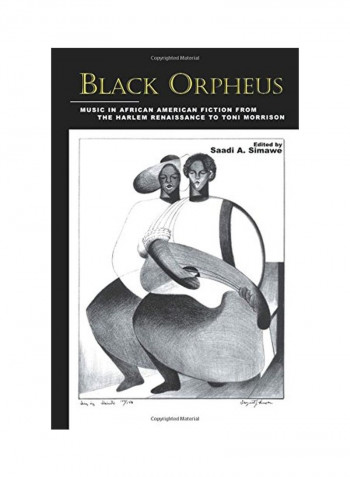 Black Orpheus: Music In African American Fiction From The Harlem Renaissance To Toni Morrison Paperback