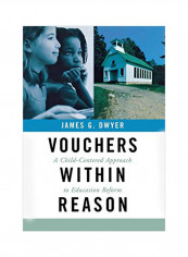 Vouchers Within Reason: A Child-Centered Approach To Education Reform Hardcover