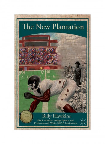 The New Plantation: Black Athletes, College Sports, And Predominantly White NCAA Institutions Paperback