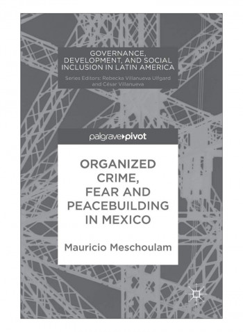 Organized Crime, Fear And Peacebuilding In Mexico Hardcover 1st ed. 2019 Edition
