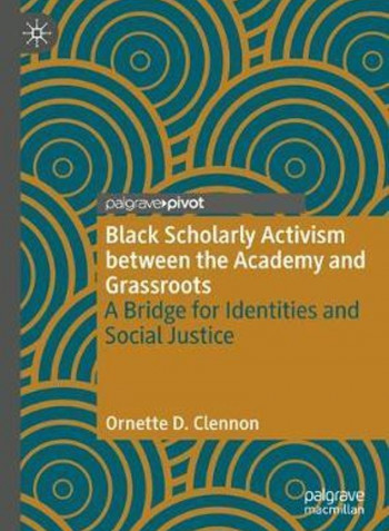 Black Scholarly Activism Between The Academy And Grassroots Hardcover English by Ornette D. Clennon