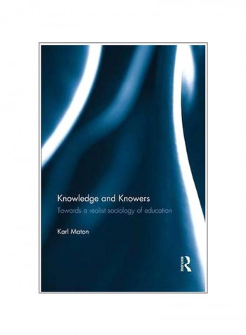 Knowledge And Knowers: Towards A Realist Sociology Of Education Paperback