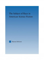 The Subject Of Race In American Science Fiction Paperback English by Sharon Degraw