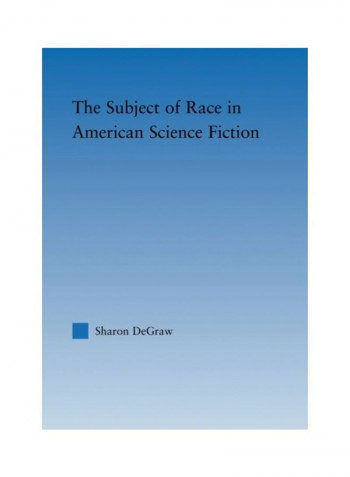 The Subject Of Race In American Science Fiction Paperback English by Sharon Degraw
