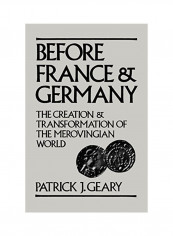 Before France And Germany: The Creation And Transformation Of The Merovingian World Paperback