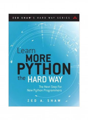 Learn More Python 3 The Hard Way : The Next Step For New Python Programmers Paperback
