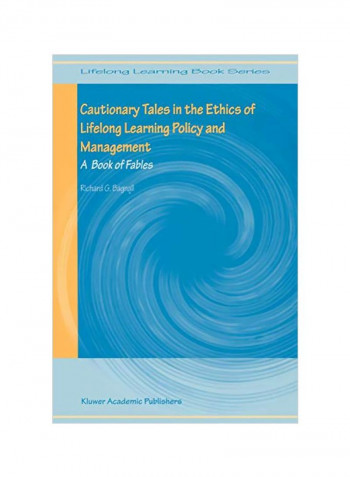 Cautionary Tales In The Ethics Of Lifelong Learning Policy And Management: A Book Of Fables Paperback