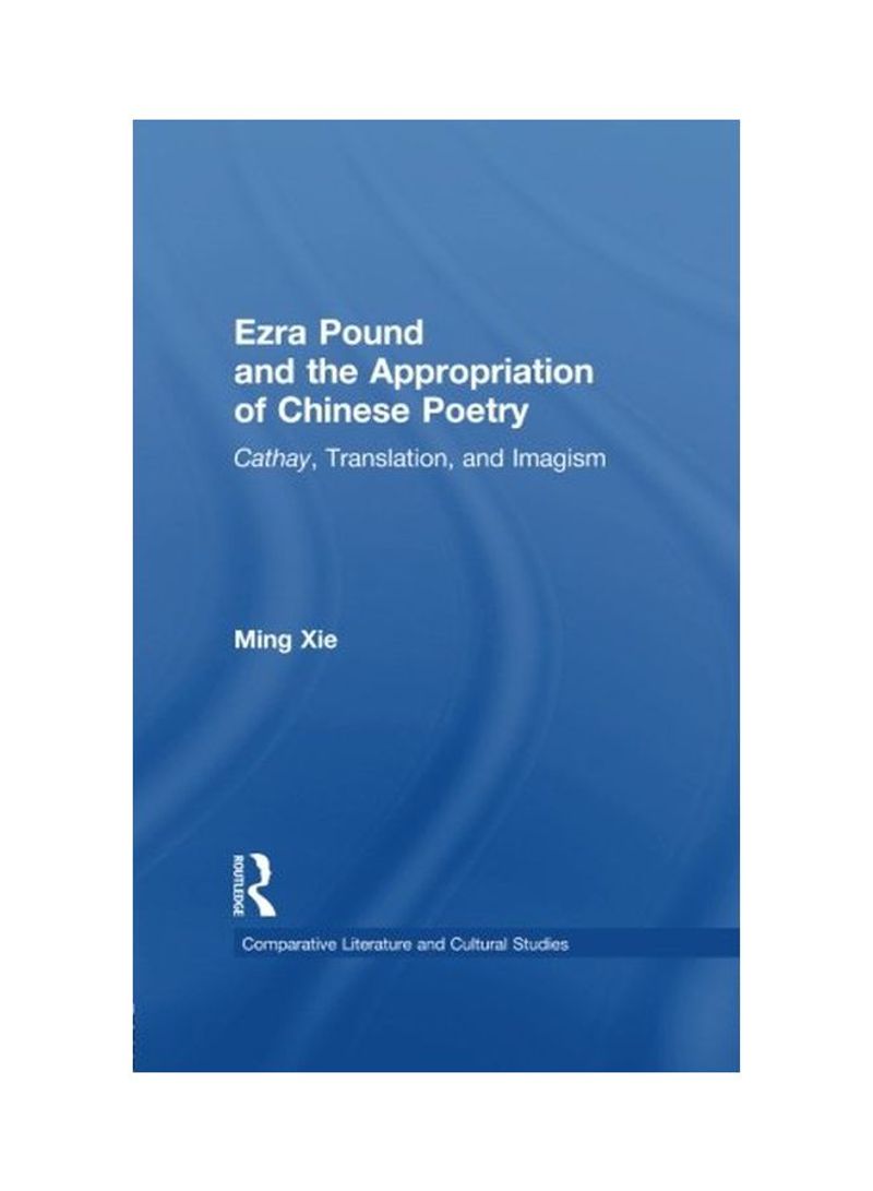 Ezra Pound And The Appropriation Of Chinese Poetry Paperback